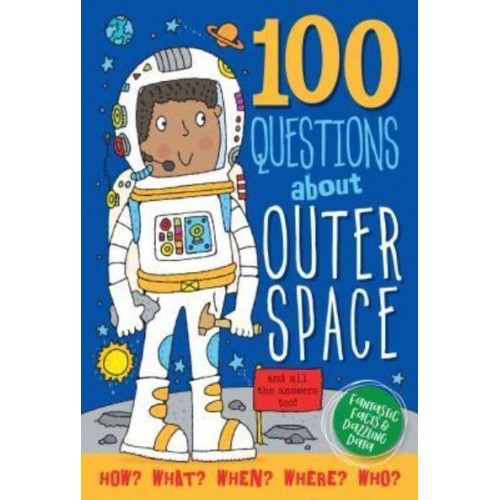 100 Questions About Outer Space And All the Answers, Too! - 100 Questions