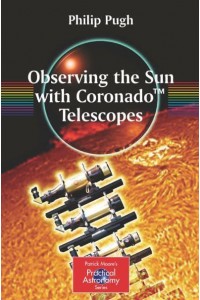 Observing the Sun with Coronado™ Telescopes - Patrick Moore's Practical Astronomy Series