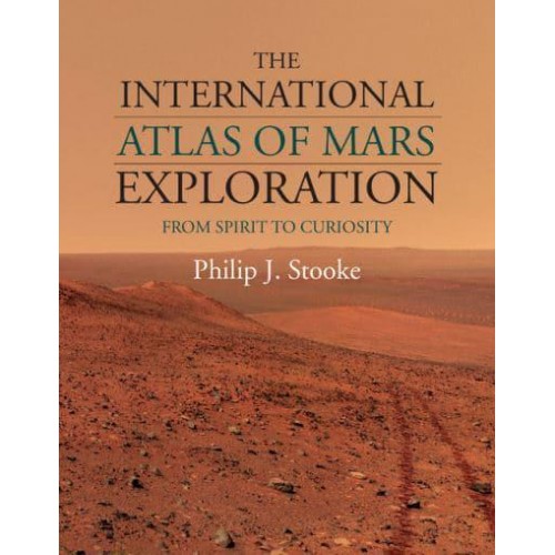 The International Atlas of Mars Exploration From Spirit to Curiosity