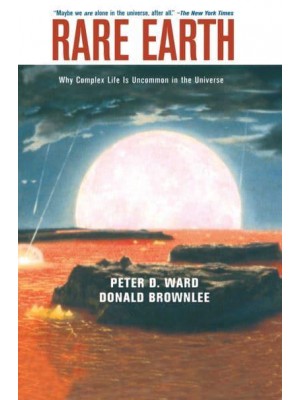 Rare Earth: Why Complex Life Is Uncommon in the Universe