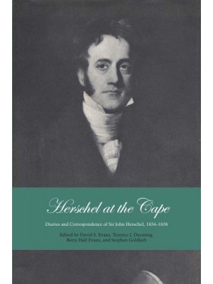 Herschel at the Cape Diaries and Correspondence of Sir John Herschel, 1834-1838