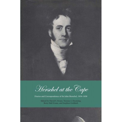 Herschel at the Cape Diaries and Correspondence of Sir John Herschel, 1834-1838