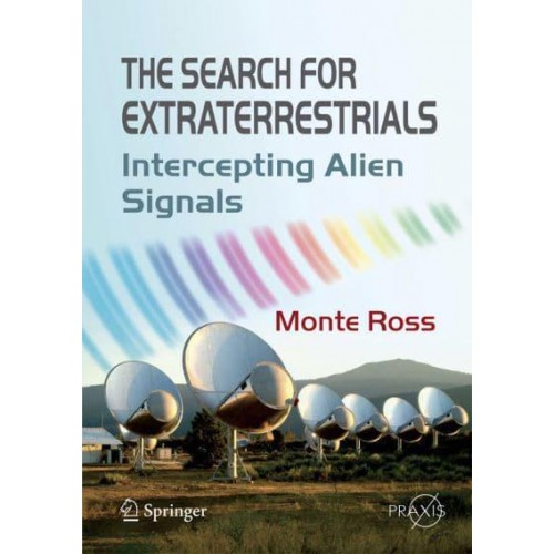 The Search for Extraterrestrials : Intercepting Alien Signals - Springer Praxis Books.