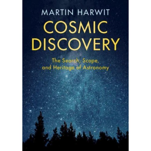 Cosmic Discovery The Search, Scope, and Heritage of Astronomy