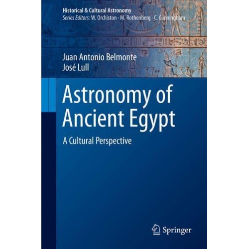 Astronomy of Ancient Egypt A Cultural Perspective - Historical & Cultural Astronomy