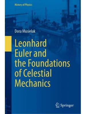 Leonhard Euler and the Foundations of Celestial Mechanics - History of Physics