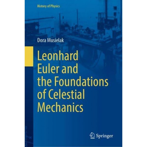 Leonhard Euler and the Foundations of Celestial Mechanics - History of Physics