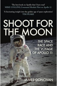Shoot for the Moon The Space Race and the Extraordinary Voyage of Apollo 11