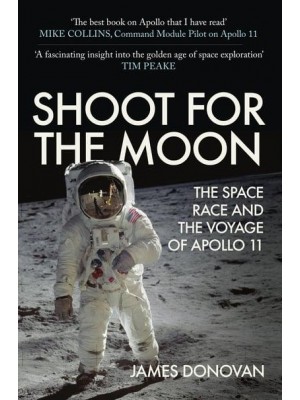 Shoot for the Moon The Space Race and the Extraordinary Voyage of Apollo 11