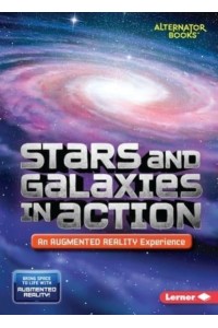 Stars and Galaxies in Action (An Augmented Reality Experience) - Space in Action: Augmented Reality (Alternator Books (R) )