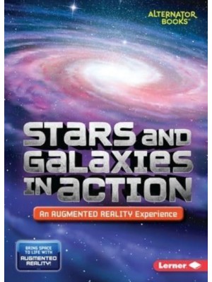 Stars and Galaxies in Action (An Augmented Reality Experience) - Space in Action: Augmented Reality (Alternator Books (R) )