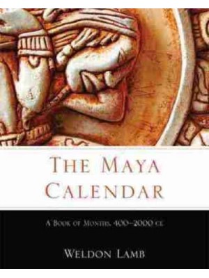 The Maya Calendar A Book of Months, 400-2000 CE - Recovering Languages & Literacies of the Americas