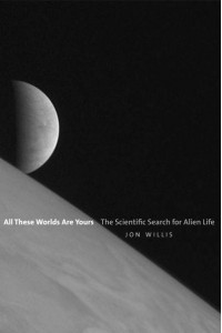 All These Worlds Are Yours The Scientific Search for Alien Life