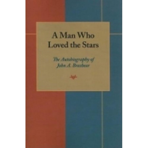 Man Who Loved the Stars The Autobiography of John A.Brashear