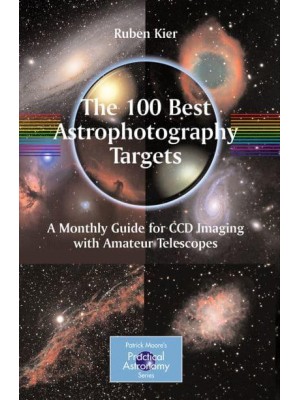 The 100 Best Targets for Astrophotography - Patrick Moore's Practical Astronomy Series