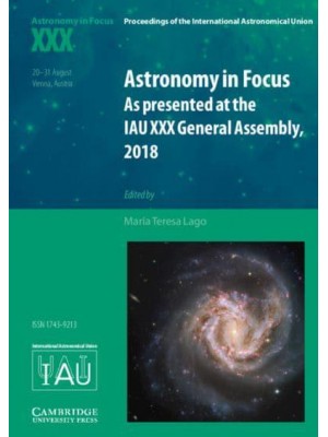 Astronomy in Focus XXX As Presented at the IAU XXX General Assembly, 2018 - Proceedings of the International Astronomical Union Symposia and Colloquia