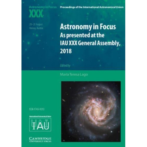 Astronomy in Focus XXX As Presented at the IAU XXX General Assembly, 2018 - Proceedings of the International Astronomical Union Symposia and Colloquia