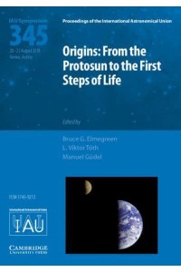 Origins From the Protosun to the First Steps of Life - Proceedings of the International Astronomical Union Symposia and Colloquia