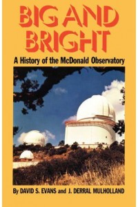 Big and Bright A History of the McDonald Observatory - History of Science Series