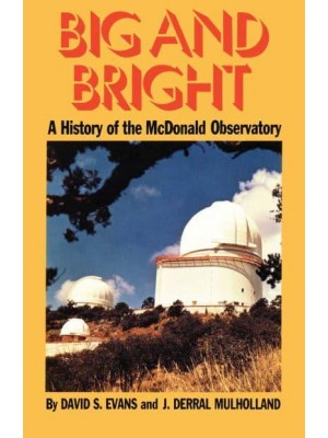 Big and Bright A History of the McDonald Observatory - History of Science Series