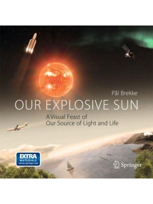Our Explosive Sun A Visual Feast of Our Source of Light and Life