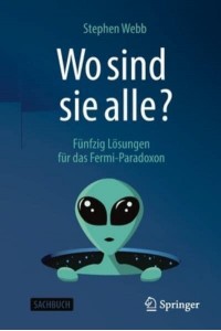 Wo sind sie alle? : Fünfzig Lösungen für das Fermi-Paradoxon