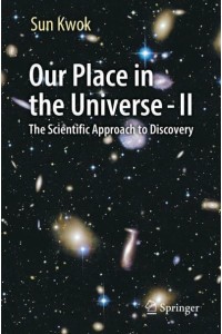 Our Place in the Universe - II : The Scientific Approach to Discovery
