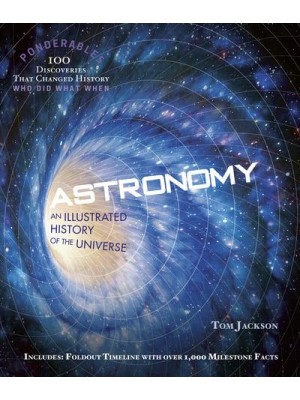 Astronomy An Illustrated History of the Universe - Ponderables : 100 Breakthroughs That Changed History