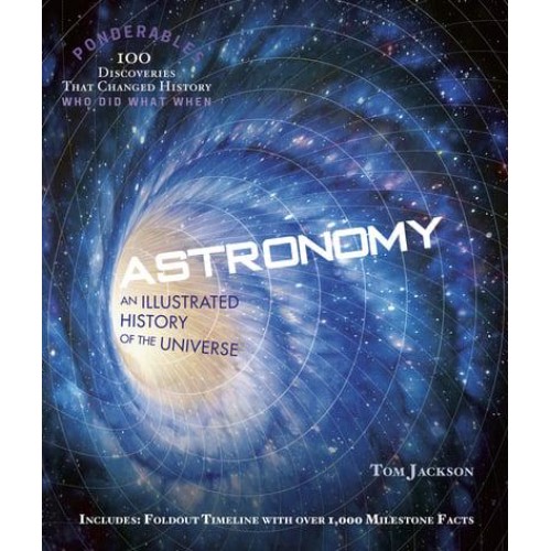 Astronomy An Illustrated History of the Universe - Ponderables : 100 Breakthroughs That Changed History