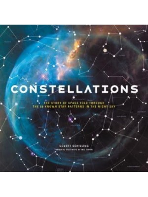 Constellations The Story of Space Told Through the 88 Star Patterns in the Night Sky