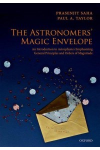 The Astronomers' Magic Envelope An Introduction to Astrophysics Emphasizing General Principles and Orders of Magnitude