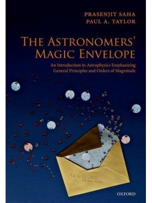The Astronomers' Magic Envelope An Introduction to Astrophysics Emphasizing General Principles and Orders of Magnitude