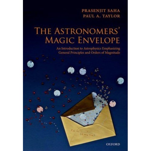 The Astronomers' Magic Envelope An Introduction to Astrophysics Emphasizing General Principles and Orders of Magnitude