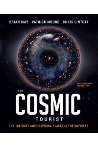 The Cosmic Tourist The 100 Most Awe-Inspiring Places in the Universe