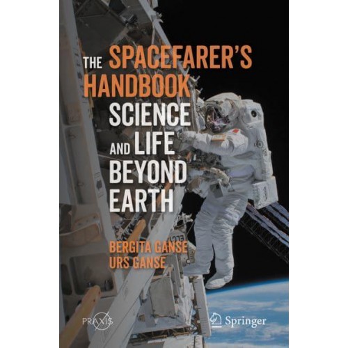 The Spacefarer's Handbook : Science and Life Beyond Earth - Springer Praxis Books