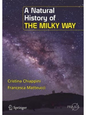 A Natural History of the Milky Way - Springer-Praxis Books in Popular Astronomy