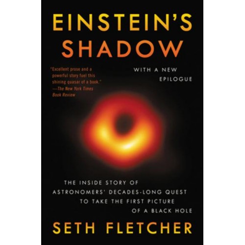 Einstein's Shadow The Inside Story of Astronomers' Decades-Long Quest to Take the First Picture of a Black Hole