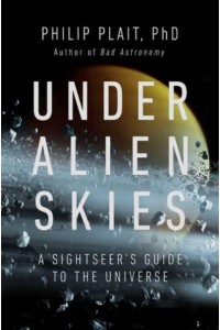 Under Alien Skies A Sightseer's Guide to the Universe