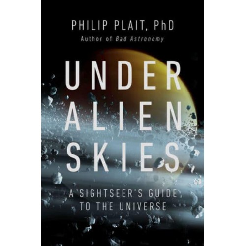Under Alien Skies A Sightseer's Guide to the Universe