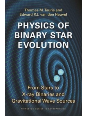 Physics of Binary Star Evolution From Stars to X-Ray Binaries and Gravitational Wave Sources - Princeton Series in Astrophysics