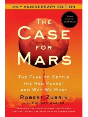 The Case for Mars The Plan to Settle the Red Planet and Why We Must