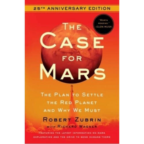 The Case for Mars The Plan to Settle the Red Planet and Why We Must