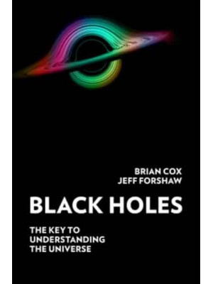 Black Holes The Key to Understanding the Universe