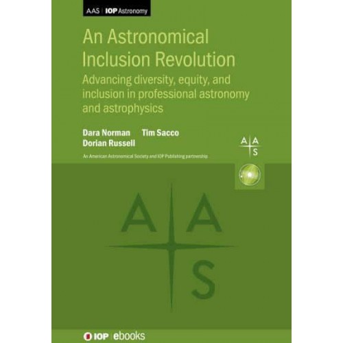 An Astronomical Inclusion Revolution Advancing Diversity, Equity, and Inclusion in Professional Astronomy and Astrophysics - AAS-IOP Astronomy