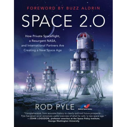 Space 2.0 How Private Spaceflight, a Resurgent NASA, and International Partners Are Creating a New Space Age