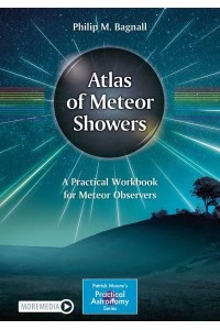 Atlas of Meteor Showers A Practical Workbook for Meteor Observers - The Patrick Moore Practical Astronomy Series