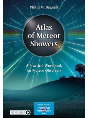 Atlas of Meteor Showers A Practical Workbook for Meteor Observers - The Patrick Moore Practical Astronomy Series