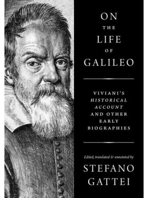 On the Life of Galileo Viviani's Historical Account & Other Early Biographies