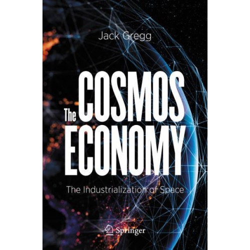 The Cosmos Economy : The Industrialization of Space