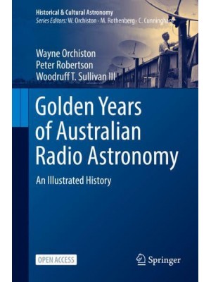 Golden Years of Australian Radio Astronomy : An Illustrated History - Historical & Cultural Astronomy